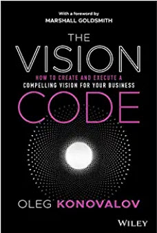 The Vision Code:  How to Create and Execute a Compelling Vision for your Business